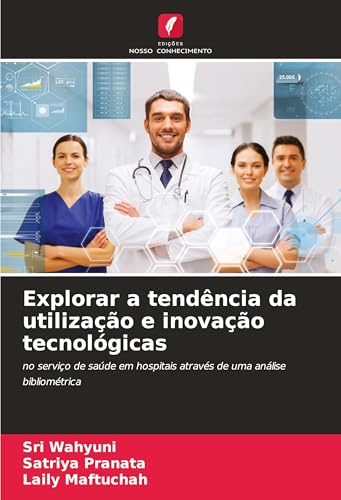 Explorar a tendência da utilização e inovação tecnológicas: no serviço de saúde em hospitais através de uma análise bibliométrica von Edições Nosso Conhecimento
