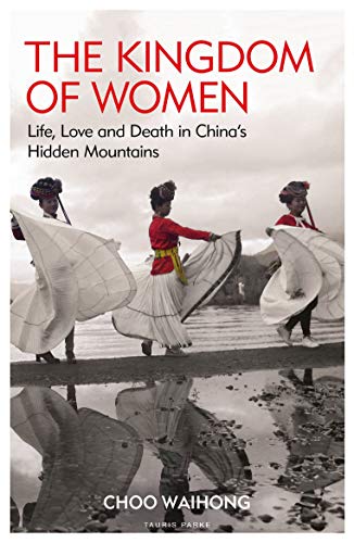The Kingdom of Women: Life, Love and Death in China's Hidden Mountains von Bloomsbury