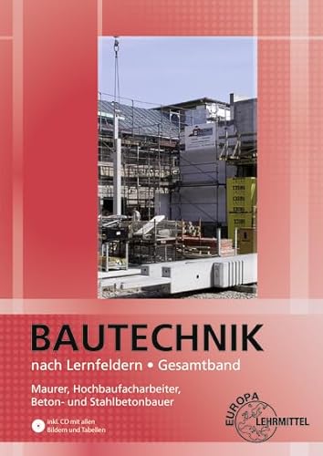 Bautechnik nach Lernfeldern Gesamtband: Maurer, Hochbaufacharbeiter, Beton- und Stahlbetonbauer von Europa-Lehrmittel