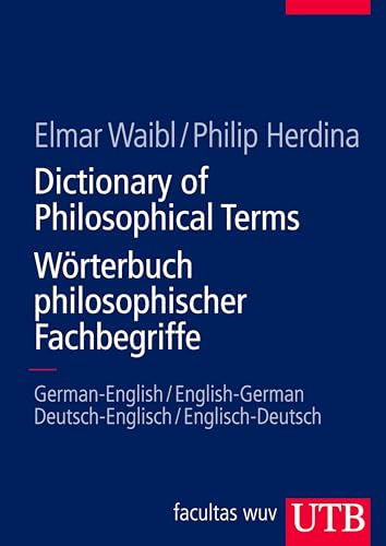 Dictionary of Philosophical Terms/Wörterbuch philosophischer Fachbegriffe: German-English/English-German - Deutsch-Englisch/Englisch-Deutsch