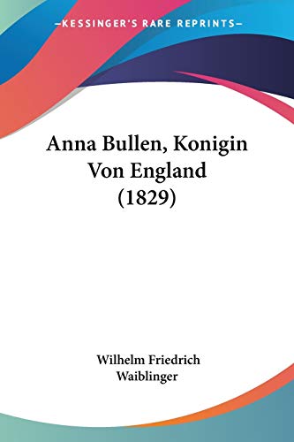 Anna Bullen, Konigin Von England (1829) von Kessinger Publishing