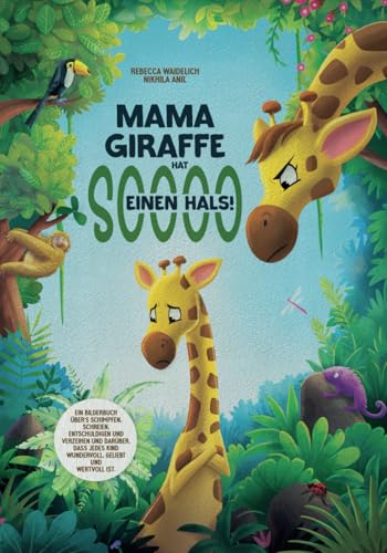 Mama Giraffe hat soooo einen Hals!: Ein Bilderbuch über‘s Schimpfen und Schreien, Entschuldigen und Verzeihen und darüber, dass jedes Kind wundervoll, geliebt und wertvoll ist. von Lipixa Heros
