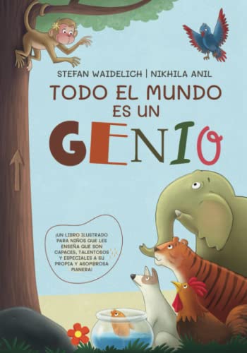 Todo el mundo es un genio: ¡Un libro ilustrado para niños que les enseña que son capaces, talentosos y especiales a su propia y asombrosa manera!