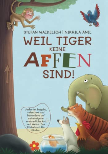 Weil Tiger keine Affen sind!: Jeder ist begabt, talentiert und besonders auf seine eigene erstaunliche Art und Weise. Das Bilderbuch für Kinder. von Lipixa Heros