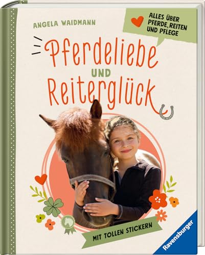 Pferdeliebe und Reiterglück - Alles, was du über Pferde und Ponys wissen musst: Alles über Pferde, Reiten und Pflege von Ravensburger