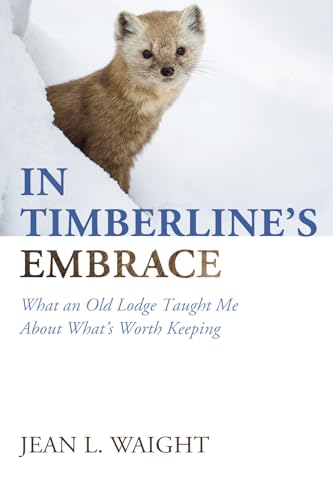 In Timberline's Embrace: What an Old Lodge Taught Me About What's Worth Keeping von Resource Publications