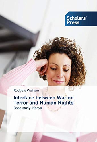 Interface between War on Terror and Human Rights: Case study: Kenya von Scholars' Press