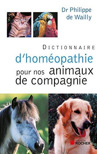 Dictionnaire d'homéopathie pour nos animaux de compagnie Dictionnaire d'homéopathie pour nos animaux de compagnie von Editions du Rocher