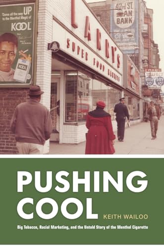 Pushing Cool: Big Tobacco, Racial Marketing, and the Untold Story of the Menthol Cigarette von University of Chicago Press