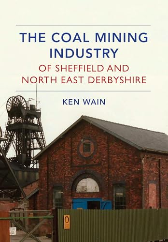 The Coal Mining Industry of Sheffield and North Derbyshire von Amberley Publishing