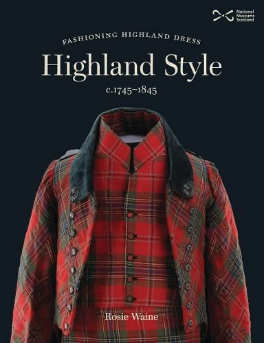 Highland Style: Fashioning Highland dress, c. 1745-1845 von NMSE - Publishing Ltd