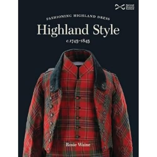 Highland Style: Fashioning Highland dress, c. 1745-1845 von NMSE - Publishing Ltd