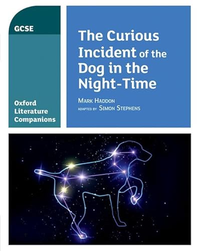 Oxford Literature Companions: The Curious Incident of the Dog in the Night Time: Mark Haddon: With all you need to know for your 2022 assessments von Oxford University Press