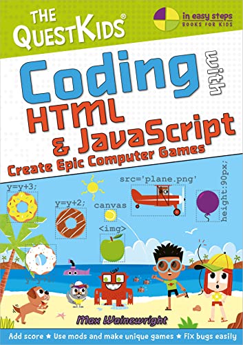 Coding With HTML & JavaScript: Create Epic Computer Games (The Quest Kids; In Easy Steps, Band 3) von In Easy Steps Limited