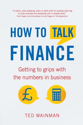 How To Talk Finance:Getting to grips with the numbers in business: Getting to Grips with the Numbers in Business