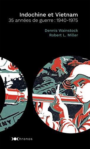 Indochine et Vietnam: 35 années de guerre: 1940-1975