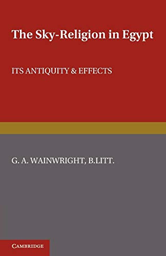 The Sky-Religion in Egypt: Its Antiquity and Effects The Sky-Religion in Egypt: Its Antiquity and Effects