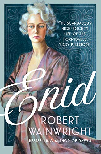 Enid: The Scandalous High-society Life of the Formidable 'Lady Killmore' Enid: The Scandalous High-society Life of the Formidable 'Lady Killmore' von Allen & Unwin