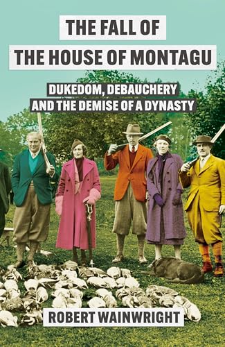 The Fall of the House of Montagu: Dukedom, Debauchery and the Demise of a Dynasty von Atlantic Books