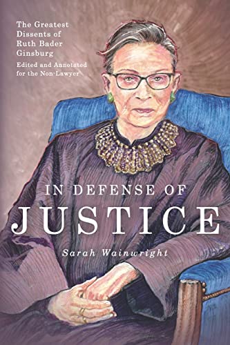 In Defense of Justice: The Greatest Dissents of Ruth Bader Ginsburg: Edited and Annotated for the Non-Lawyer von Mockingbird Press