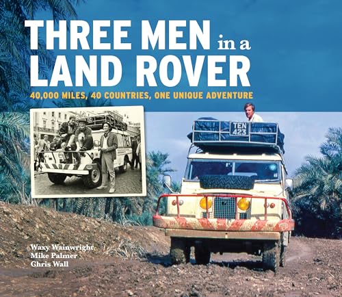 Three Men in a Land-rover: 40,000 Miles, 40 Countries, One Unique Adventure