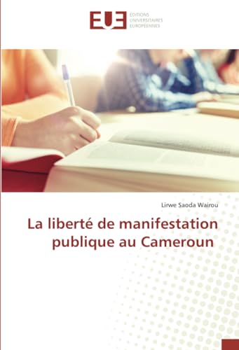 La liberté de manifestation publique au Cameroun von Éditions universitaires européennes