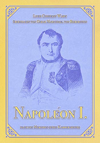 Napoléon I.: Nach den Memoiren seines Kammerdieners Constant (Napoléon-Reihe, Band 1) von Independently published