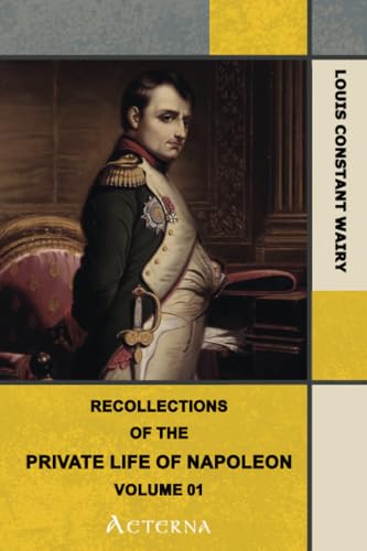 Recollections of the Private Life of Napoleon — Volume 01 von Aeterna