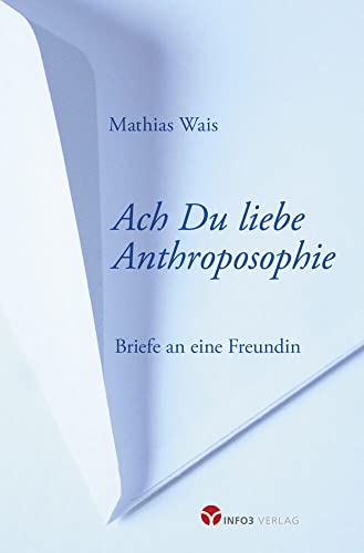 Ach Du liebe Anthroposophie: Briefe an eine Freundin von Info 3