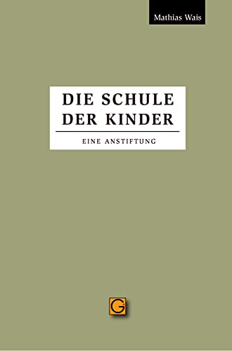 Die Schule der Kinder: Eine Anstiftung