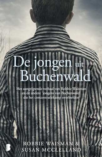De jongen uit Buchenwald: het aangrijpende verhaal van Robbie Waisman en de andere 'jongens van Buchenwald' die het concentratiekamp overleefden