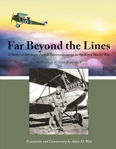 Far Beyond the Lines: A Story of Strategic Aerial Reconnaissance in the First World War von Aeronaut Books