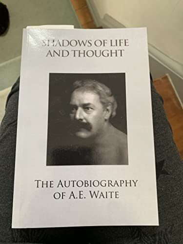 Shadows of Life and Thought: the Autobiography of A.E. Waite