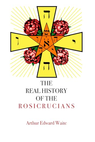 THE REAL HISTORY OF THE ROSICRUCIANS von Independently published
