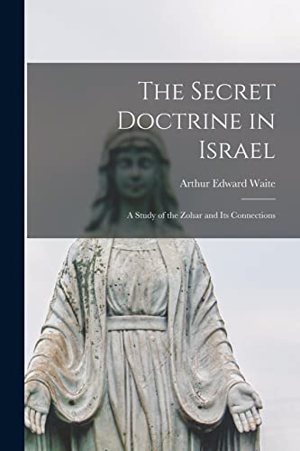 The Secret Doctrine in Israel: a Study of the Zohar and Its Connections von Legare Street Press