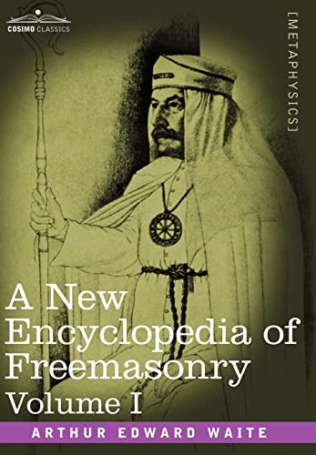 A New Encyclopedia of Freemasonry, Volume I A New Encyclopedia of Freemasonry, Volume I