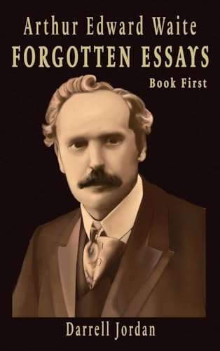 Arthur Edward Waite Forgotten Essays- Book First: Book First: Book First von Athenaia, LLC