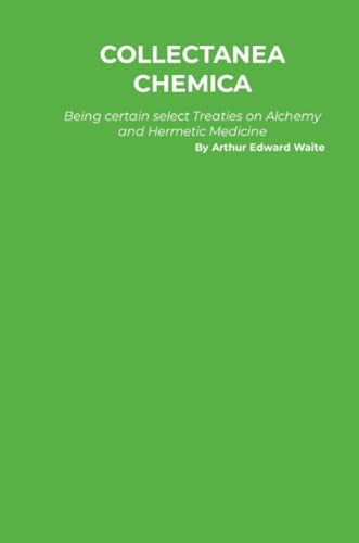 Collectanea Chemica: Being certain select Treaties on Alchemy and Hermetic Medicine Collectanea Chemica: Being certain select Treaties on Alchemy and Hermetic Medicine von A Yesterday's World Publishing