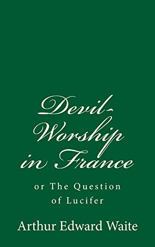 Devil-Worship in France (A Timeless Classic): or The Question of Lucifer von CreateSpace Independent Publishing Platform