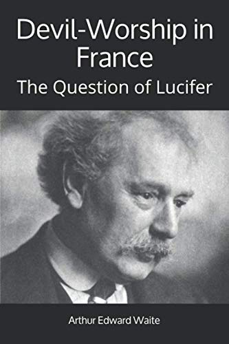 Devil-Worship in France: The Question of Lucifer von Yesterday's World Publishing