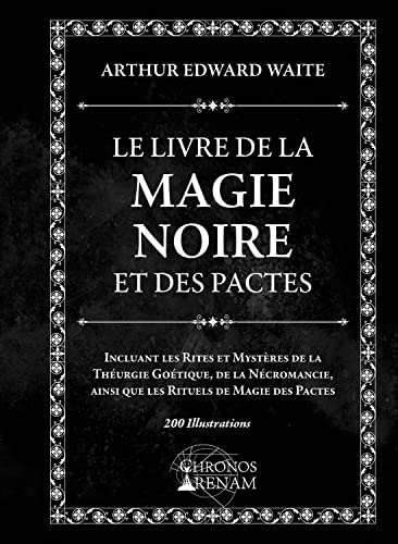 Le Livre de la Magie Noire et des Pactes - Incluant les Rites et Mystères de la Théurgie Goétique, de la Nécromancie... von CHRONOS AR