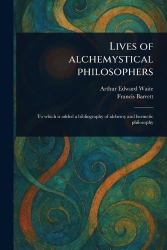 Lives of Alchemystical Philosophers Lives of Alchemystical Philosophers von Anson Street Press