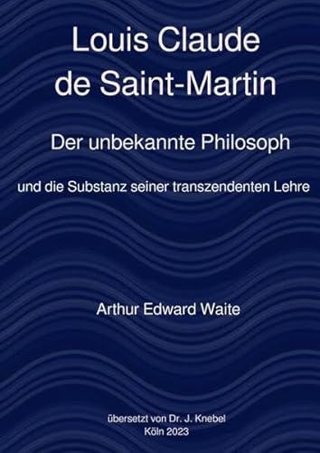 Louis Claude de Saint-Martin: Der unbekannte Philosoph