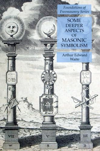 Some Deeper Aspects of Masonic Symbolism: Foundations of Freemasonry Series