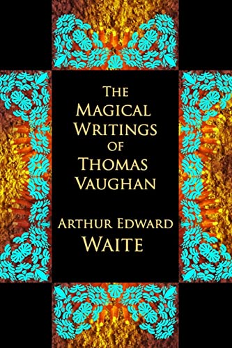 The Magical Writings of Thomas Vaughan The Magical Writings of Thomas Vaughan