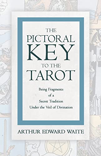 The Pictorial Key to the Tarot - Being Fragments of a Secret Tradition Under the Veil of Divination The Pictorial Key to the Tarot - Being Fragments of a Secret Tradition Under the Veil of Divination von Budge Press