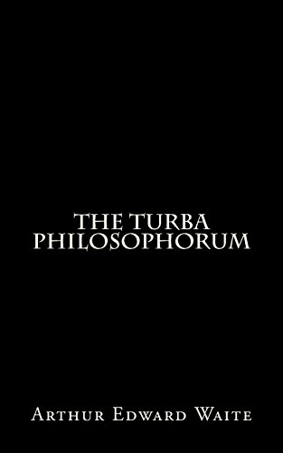 The Turba Philosophorum: By A.E. Waite The Turba Philosophorum: By A.E. Waite