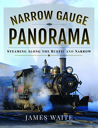 Narrow Gauge Panorama: Steaming Along the Rustic and Narrow von Pen & Sword Transport