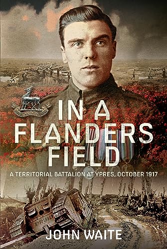 In a Flanders Field: A Territorial Battalion at Ypres, October 1917 In a Flanders Field: A Territorial Battalion at Ypres, October 1917 von Pen and Sword History