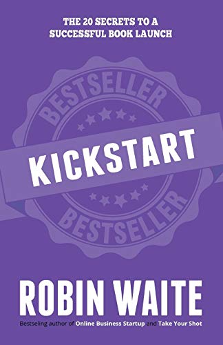Kickstart: The 20 Secrets to a Successful Book Launch von Robin Waite Limited